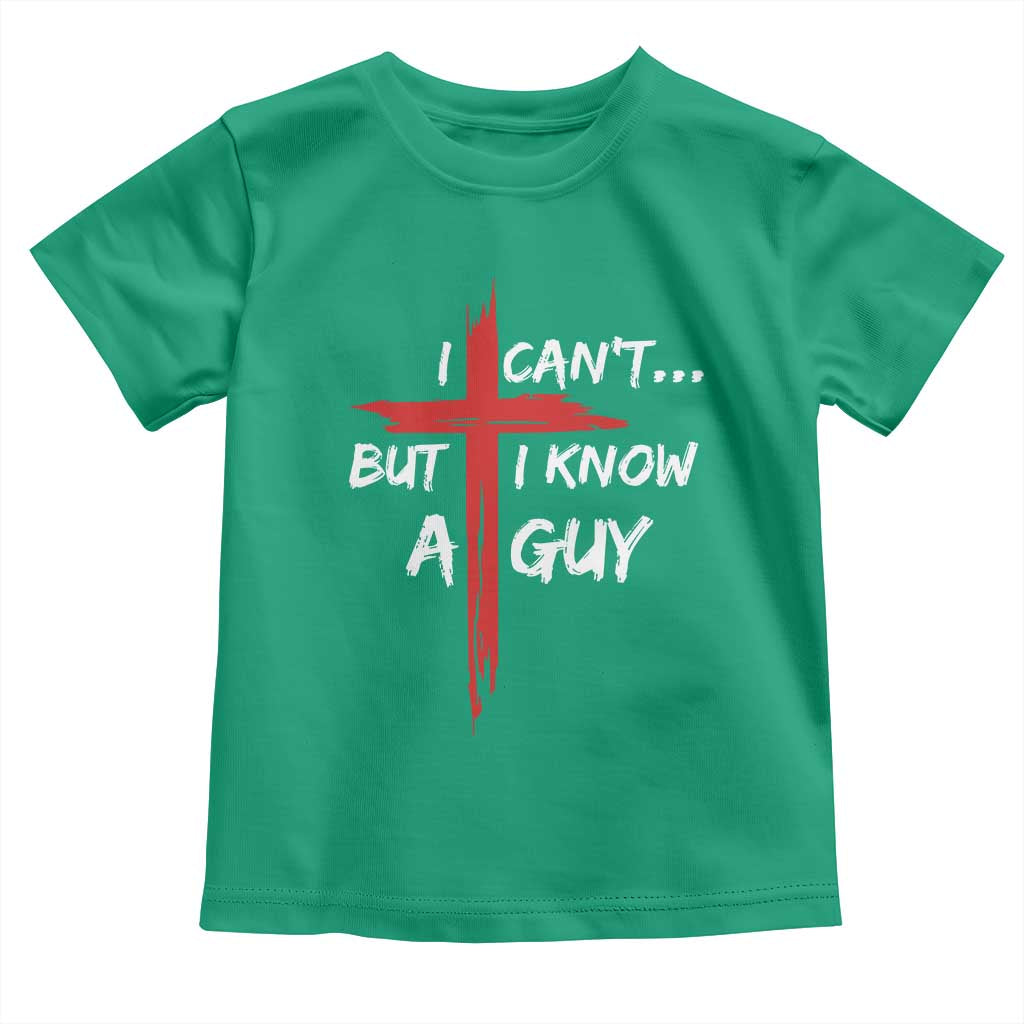 Funny I Cant But I Know A Guy Christian Toddler T Shirt Jesus Cross TS11 Irish Green Print Your Wear