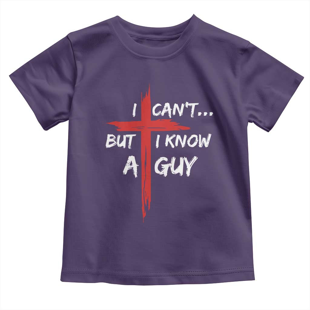 Funny I Cant But I Know A Guy Christian Toddler T Shirt Jesus Cross TS11 Purple Print Your Wear