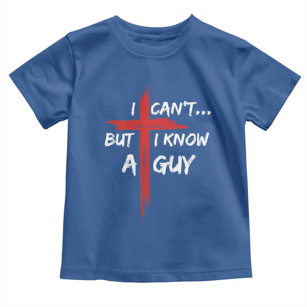 Funny I Cant But I Know A Guy Christian Toddler T Shirt Jesus Cross TS11 Royal Blue Print Your Wear