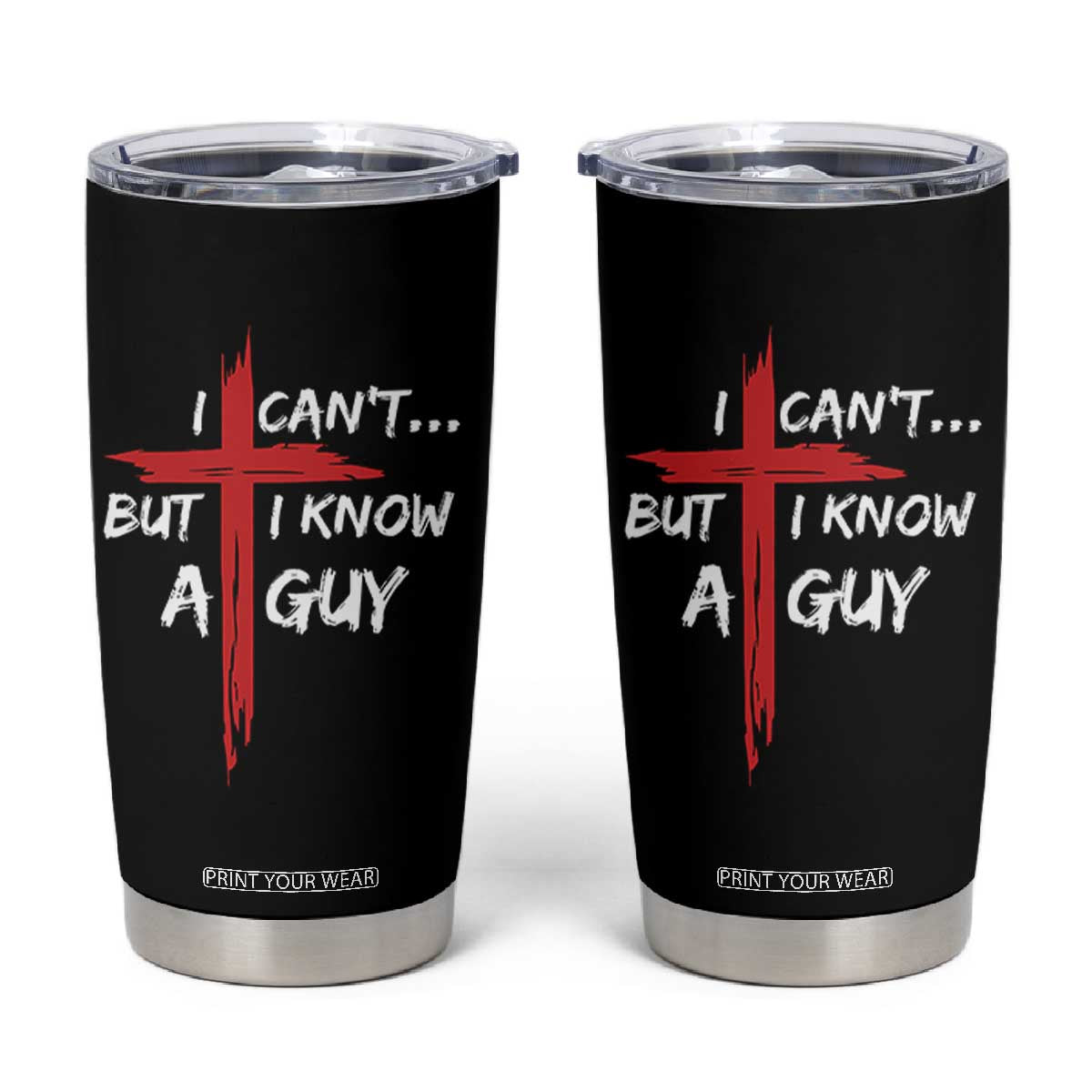 Funny I Cant But I Know A Guy Christian Tumbler Cup Jesus Cross TS11 Black Print Your Wear