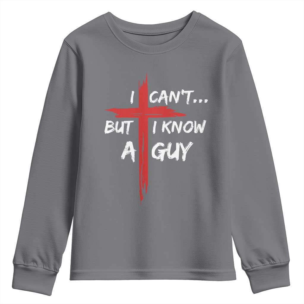 Funny I Cant But I Know A Guy Christian Youth Sweatshirt Jesus Cross TS11 Charcoal Print Your Wear