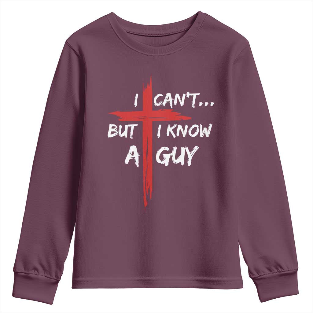 Funny I Cant But I Know A Guy Christian Youth Sweatshirt Jesus Cross TS11 Maroon Print Your Wear