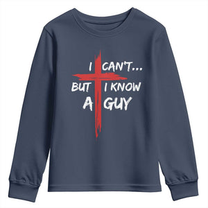 Funny I Cant But I Know A Guy Christian Youth Sweatshirt Jesus Cross TS11 Navy Print Your Wear