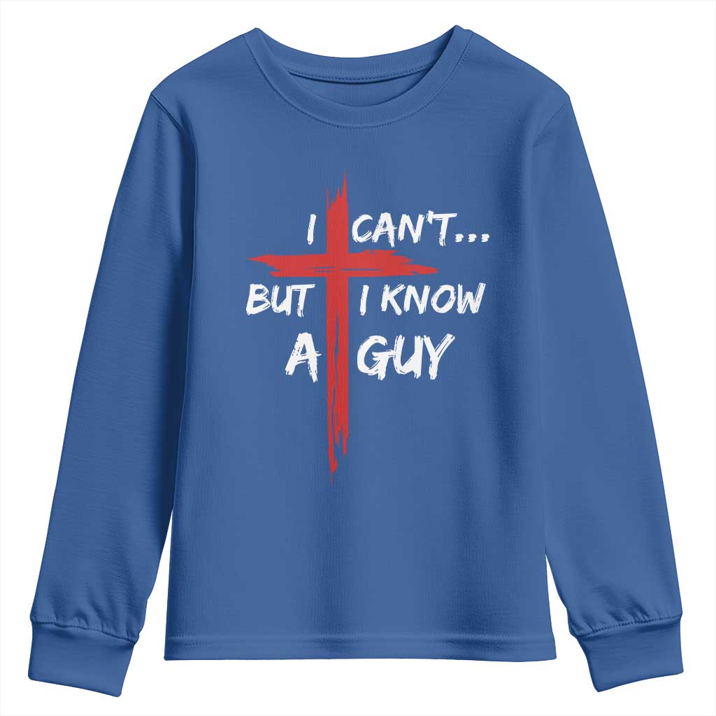 Funny I Cant But I Know A Guy Christian Youth Sweatshirt Jesus Cross TS11 Royal Blue Print Your Wear