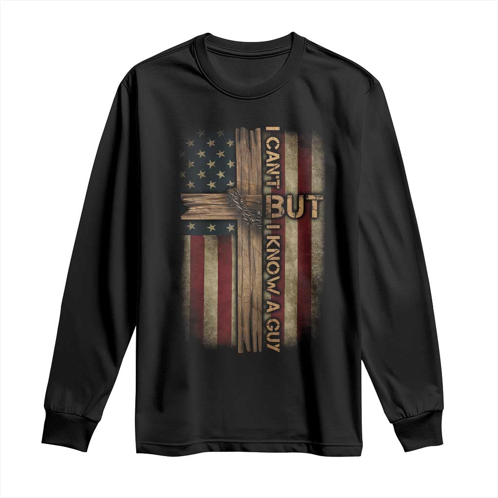 I Cant But I Know A Guy Long Sleeve Shirt Funny Christian Jesus Cross TS11 Black Print Your Wear