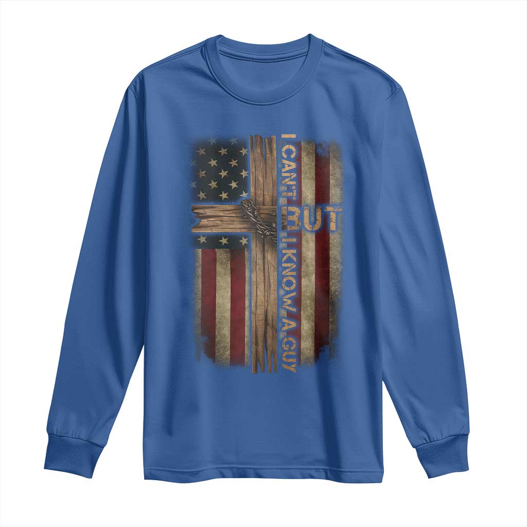 I Cant But I Know A Guy Long Sleeve Shirt Funny Christian Jesus Cross TS11 Royal Blue Print Your Wear