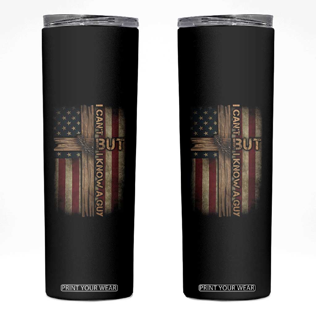 I Cant But I Know A Guy Skinny Tumbler Funny Christian Jesus Cross TS11 Black Print Your Wear