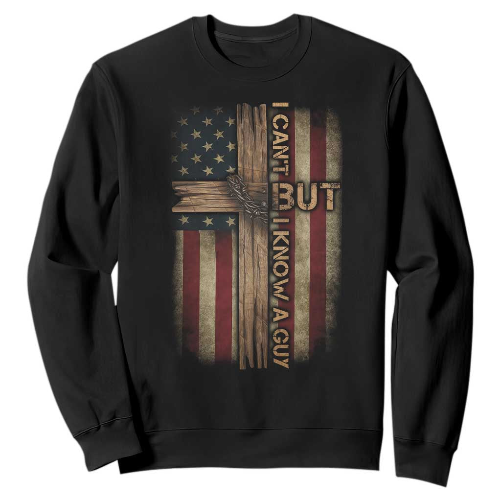 I Cant But I Know A Guy Sweatshirt Funny Christian Jesus Cross TS11 Black Print Your Wear