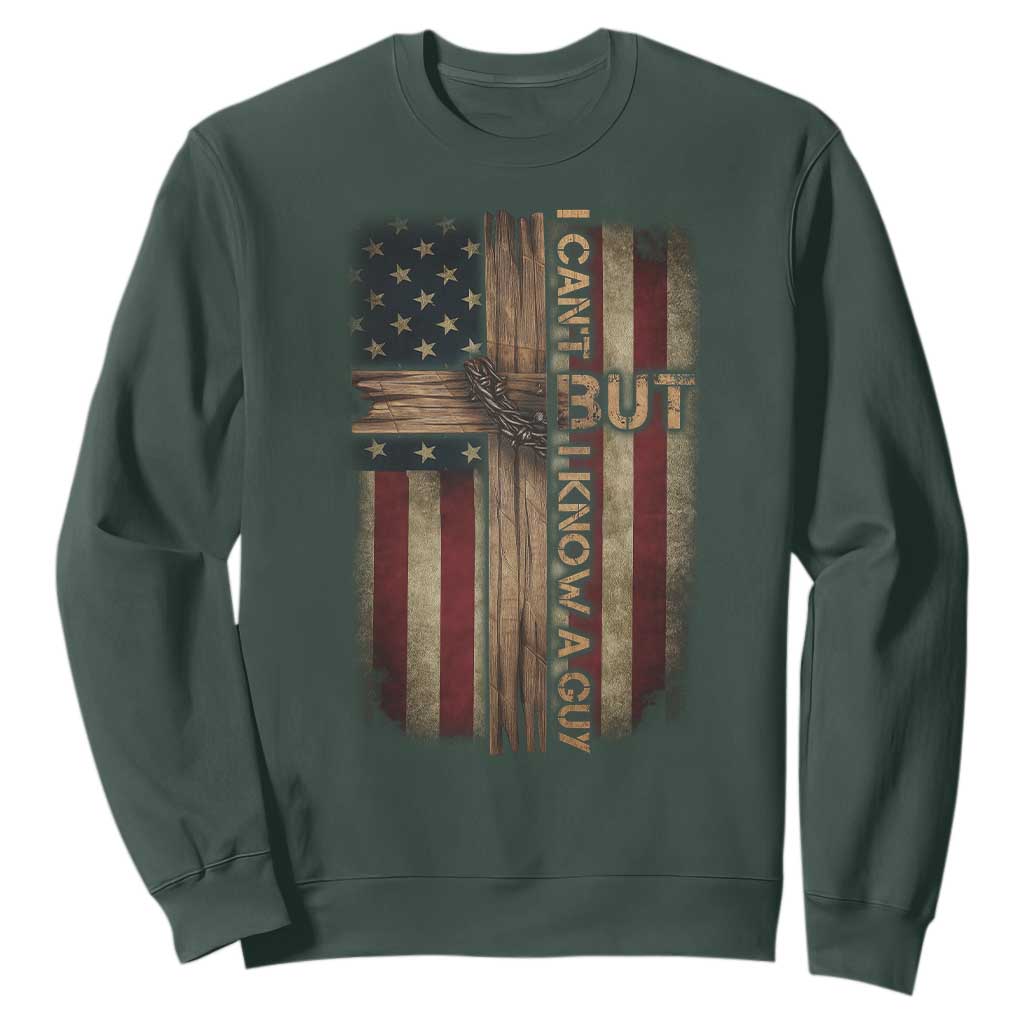 I Cant But I Know A Guy Sweatshirt Funny Christian Jesus Cross TS11 Dark Forest Green Print Your Wear