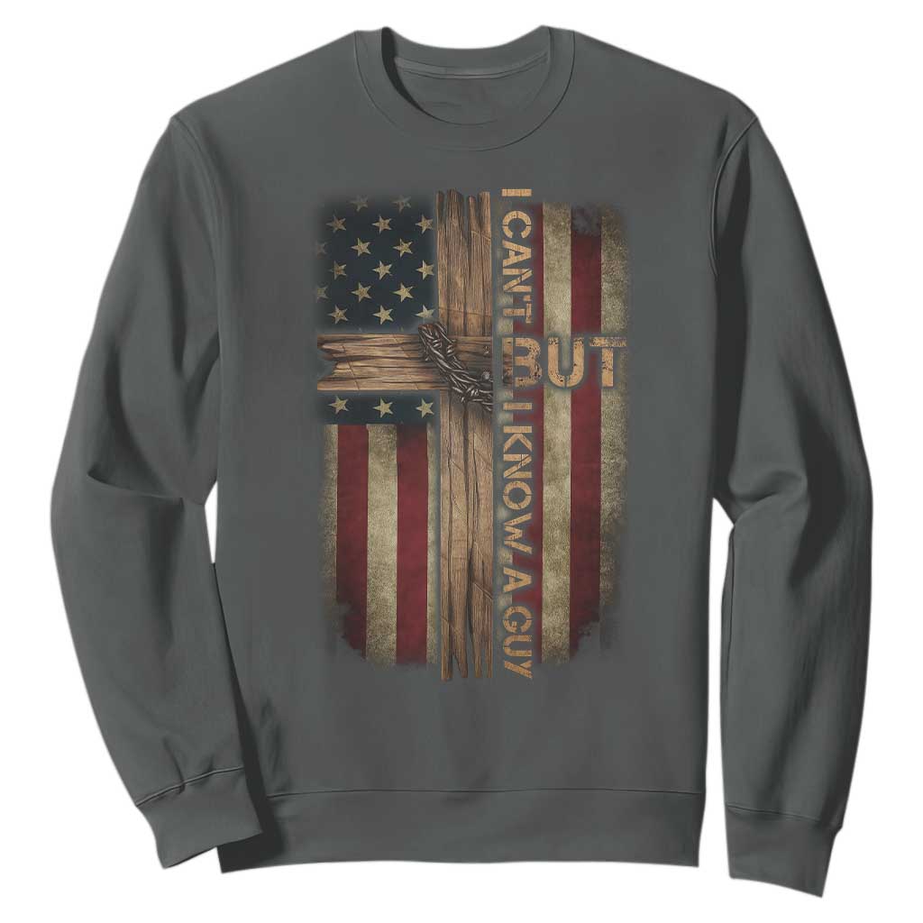 I Cant But I Know A Guy Sweatshirt Funny Christian Jesus Cross TS11 Dark Heather Print Your Wear