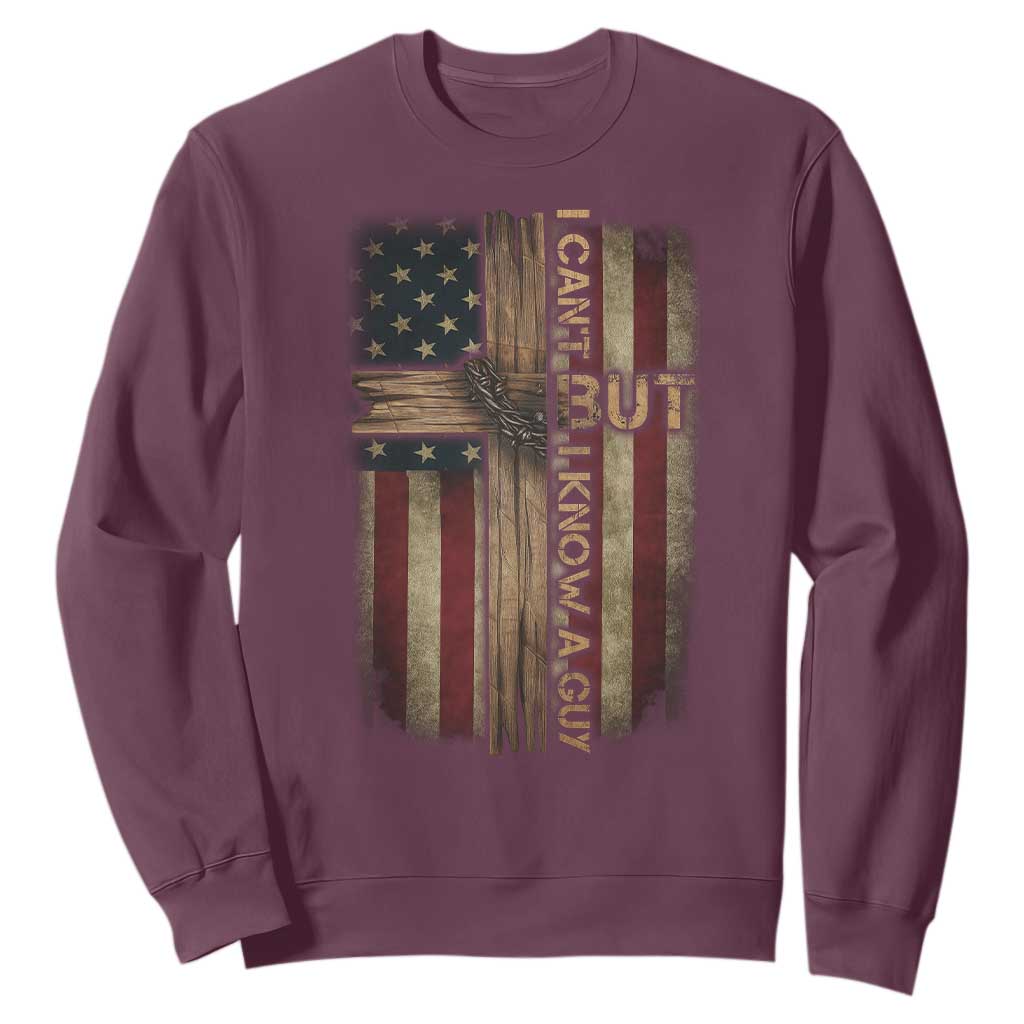 I Cant But I Know A Guy Sweatshirt Funny Christian Jesus Cross TS11 Maroon Print Your Wear