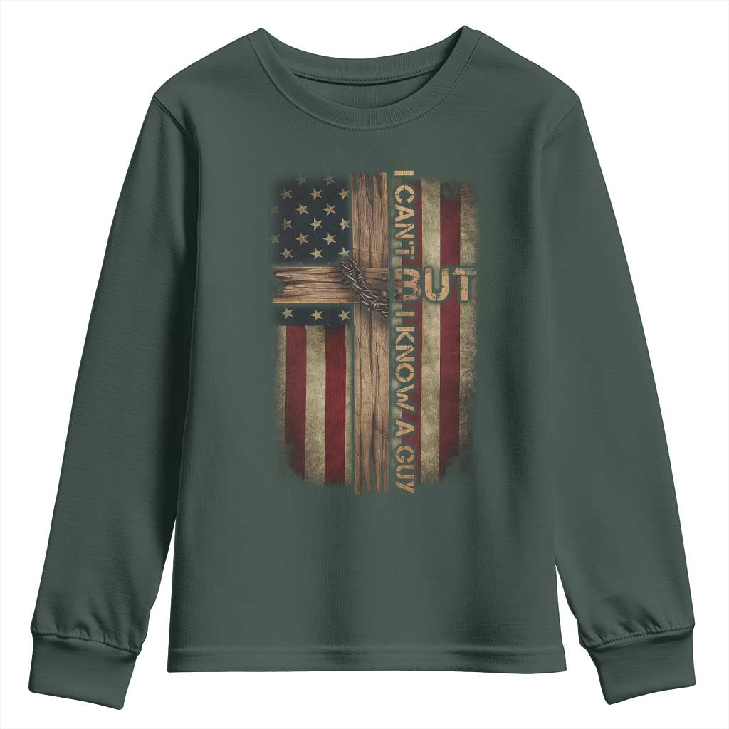 I Cant But I Know A Guy Youth Sweatshirt Funny Christian Jesus Cross TS11 Dark Forest Green Print Your Wear