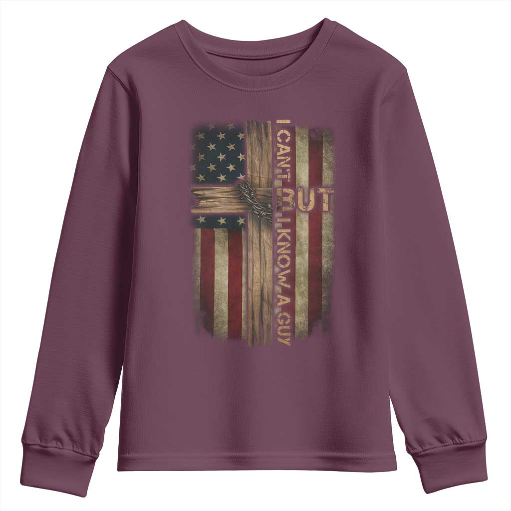 I Cant But I Know A Guy Youth Sweatshirt Funny Christian Jesus Cross TS11 Maroon Print Your Wear