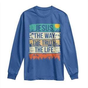 Jesus The Way The Truth The Life Long Sleeve Shirt Blessed Christians TS11 Royal Blue Print Your Wear