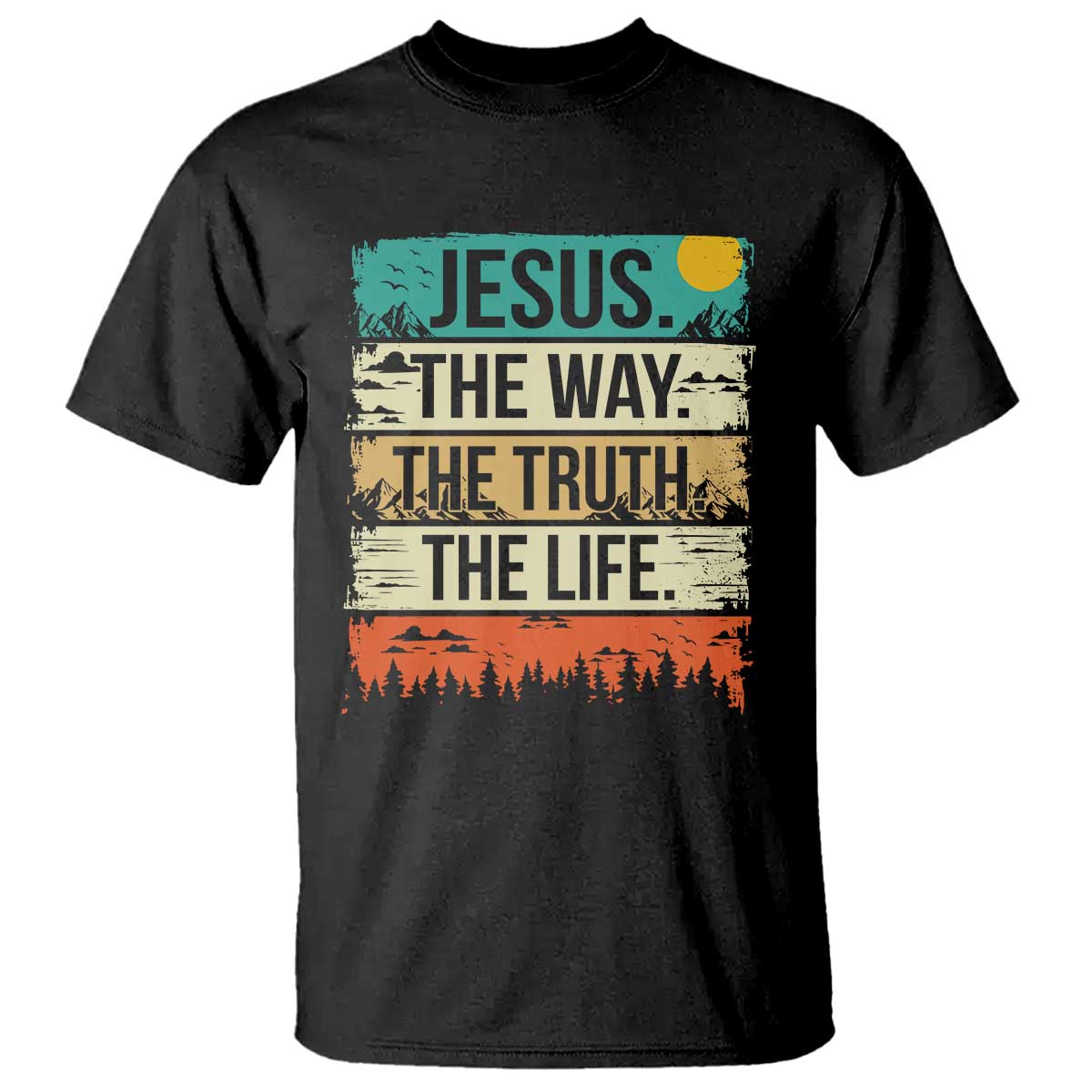 Jesus The Way The Truth The Life T Shirt Blessed Christians TS11 Black Print Your Wear
