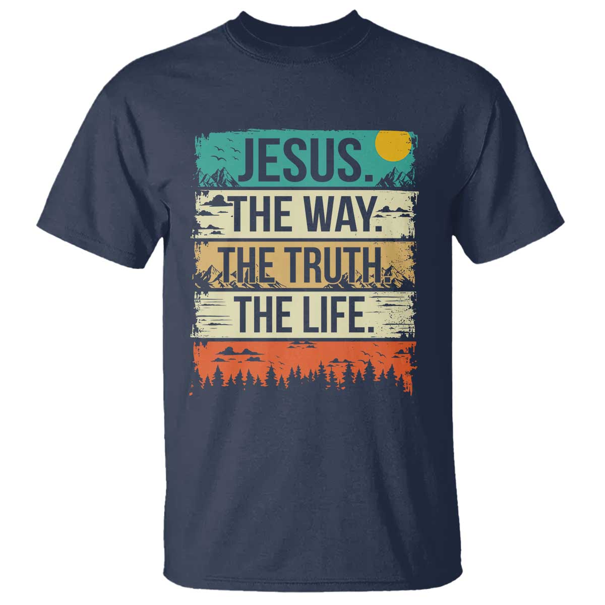 Jesus The Way The Truth The Life T Shirt Blessed Christians TS11 Navy Print Your Wear