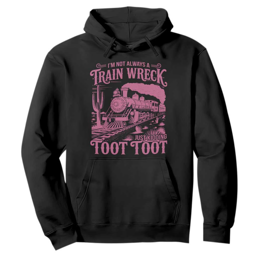 Funny I Am Not Always A Train Wreck Just Kidding Toot Toot Hoodie Pink Train TS11 Black Print Your Wear