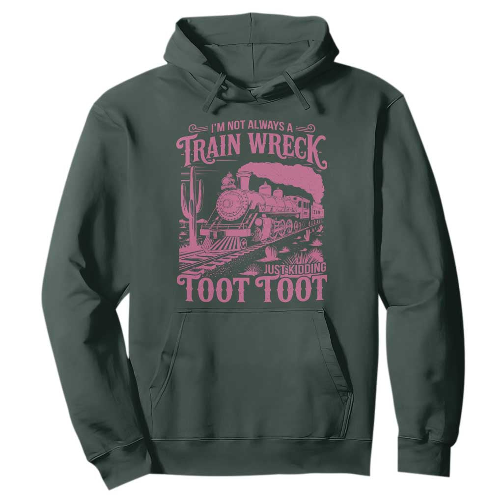 Funny I Am Not Always A Train Wreck Just Kidding Toot Toot Hoodie Pink Train TS11 Dark Forest Green Print Your Wear