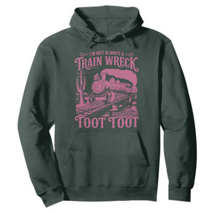 Funny I Am Not Always A Train Wreck Just Kidding Toot Toot Hoodie Pink Train TS11 Dark Forest Green Print Your Wear