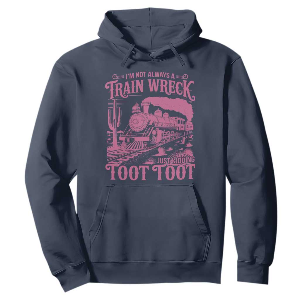 Funny I Am Not Always A Train Wreck Just Kidding Toot Toot Hoodie Pink Train TS11 Navy Print Your Wear