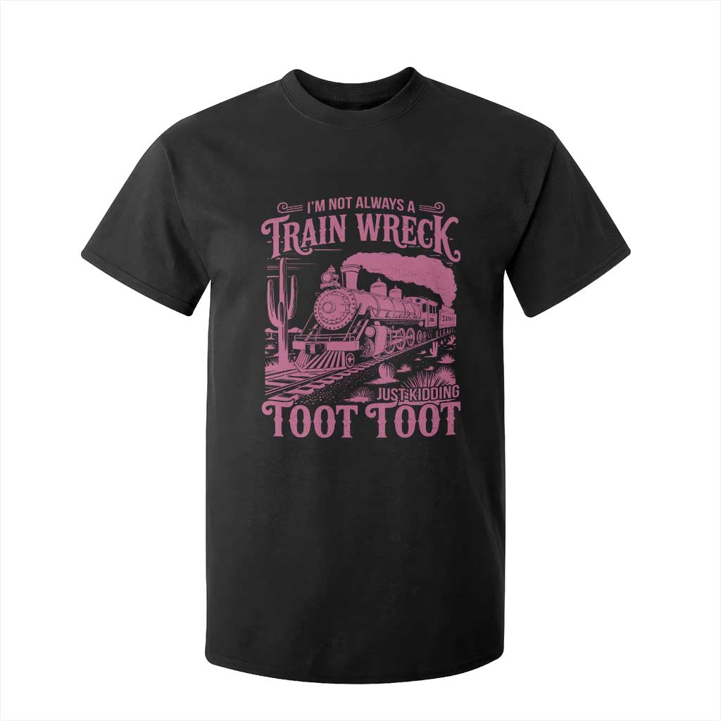 Funny I Am Not Always A Train Wreck Just Kidding Toot Toot T Shirt For Kid Pink Train TS11 Black Print Your Wear