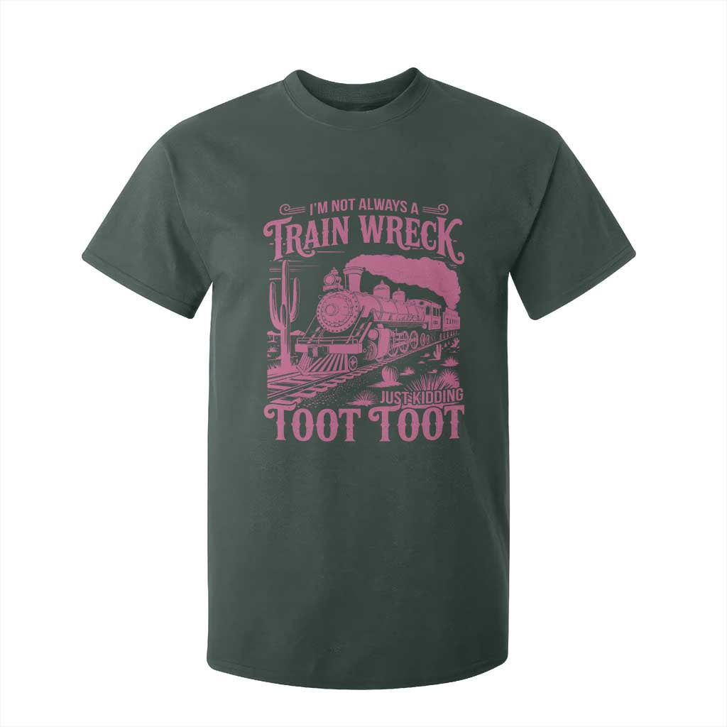 Funny I Am Not Always A Train Wreck Just Kidding Toot Toot T Shirt For Kid Pink Train TS11 Dark Forest Green Print Your Wear