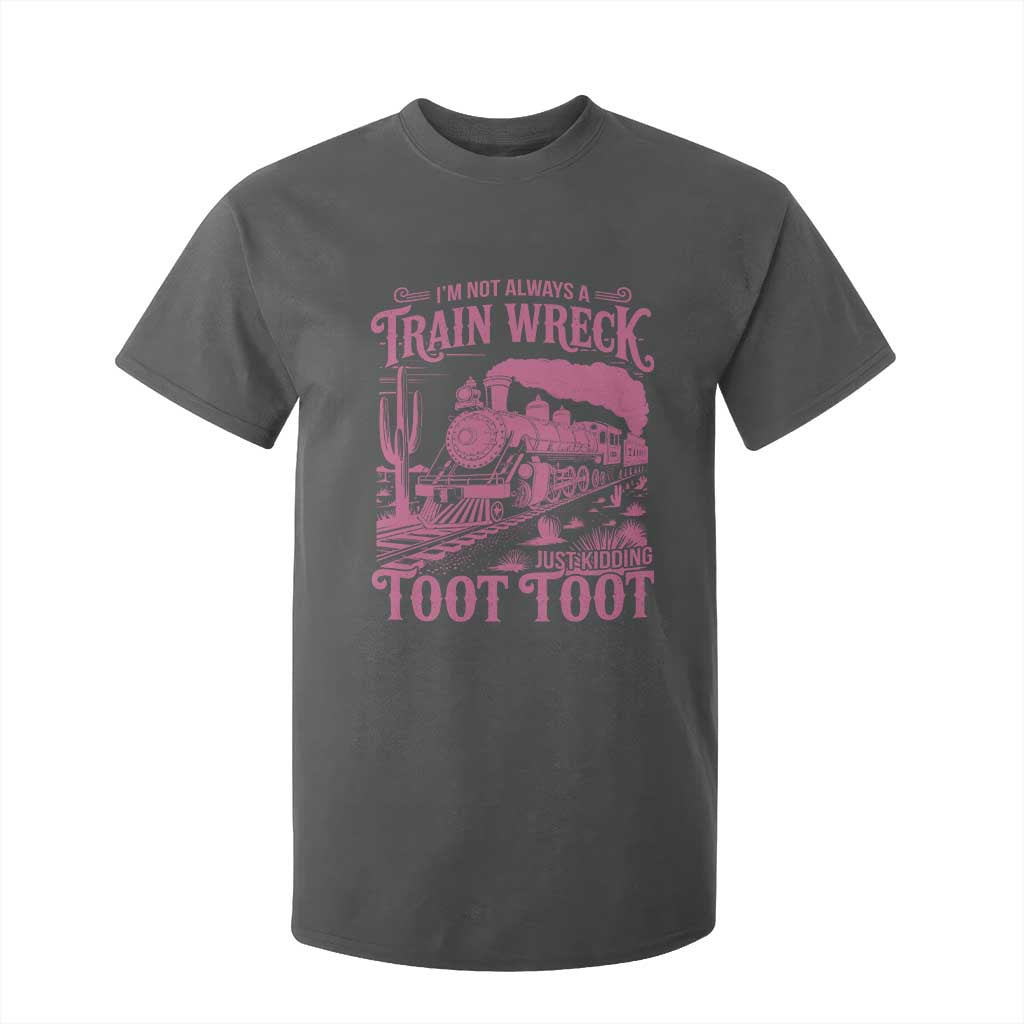 Funny I Am Not Always A Train Wreck Just Kidding Toot Toot T Shirt For Kid Pink Train TS11 Dark Heather Print Your Wear