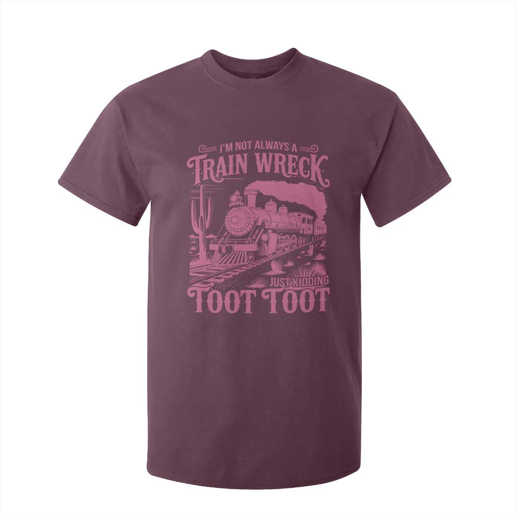 Funny I Am Not Always A Train Wreck Just Kidding Toot Toot T Shirt For Kid Pink Train TS11 Maroon Print Your Wear