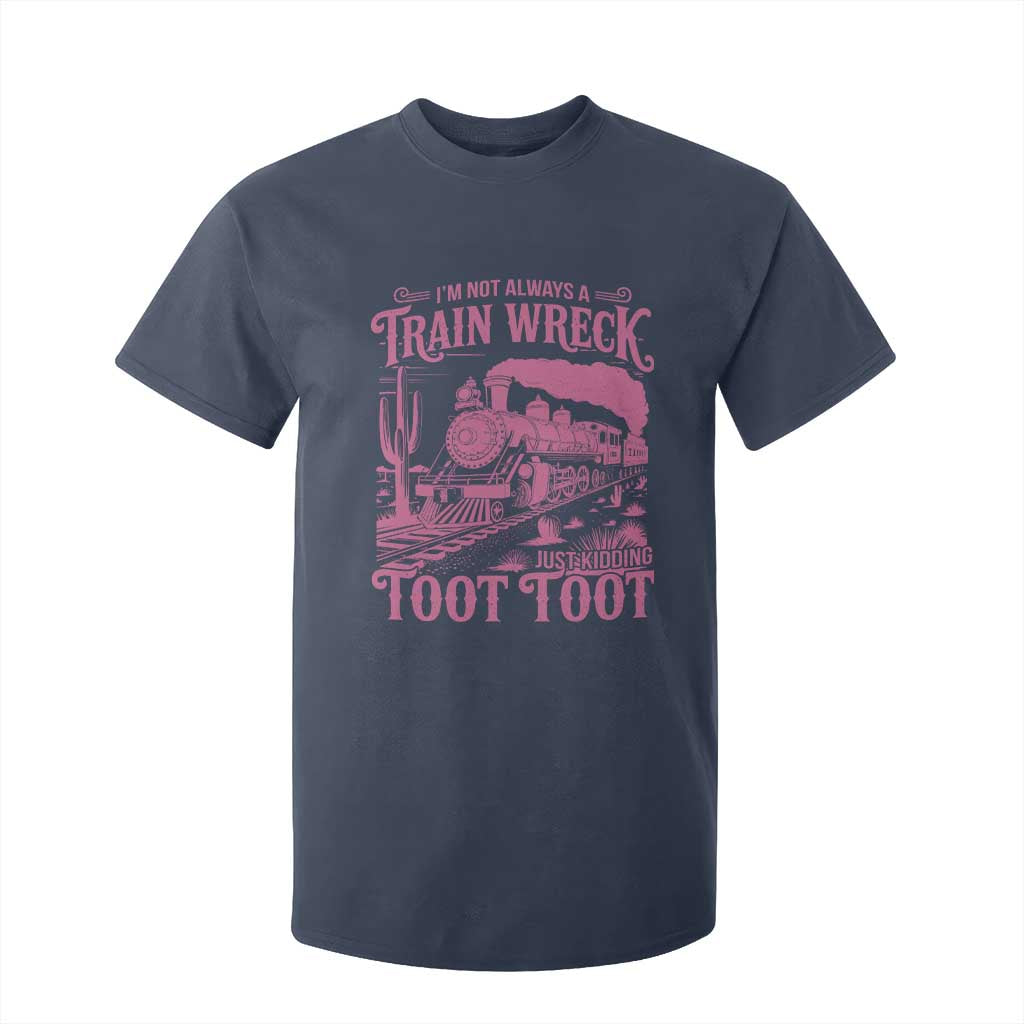 Funny I Am Not Always A Train Wreck Just Kidding Toot Toot T Shirt For Kid Pink Train TS11 Navy Print Your Wear