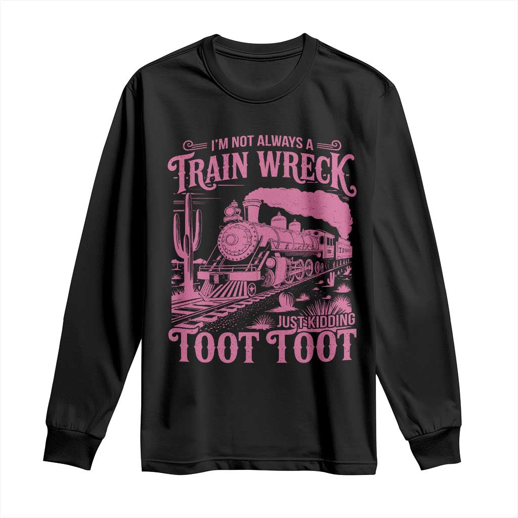 Funny I Am Not Always A Train Wreck Just Kidding Toot Toot Long Sleeve Shirt Pink Train TS11 Black Print Your Wear