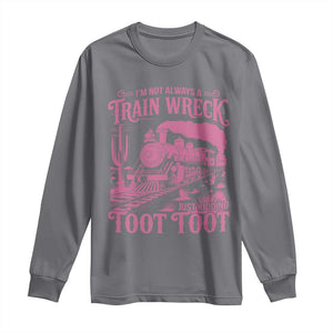 Funny I Am Not Always A Train Wreck Just Kidding Toot Toot Long Sleeve Shirt Pink Train TS11 Charcoal Print Your Wear
