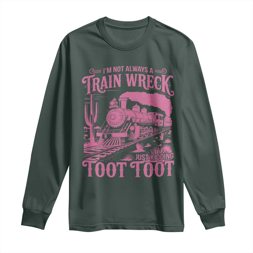 Funny I Am Not Always A Train Wreck Just Kidding Toot Toot Long Sleeve Shirt Pink Train TS11 Dark Forest Green Print Your Wear