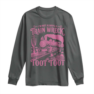 Funny I Am Not Always A Train Wreck Just Kidding Toot Toot Long Sleeve Shirt Pink Train TS11 Dark Heather Print Your Wear