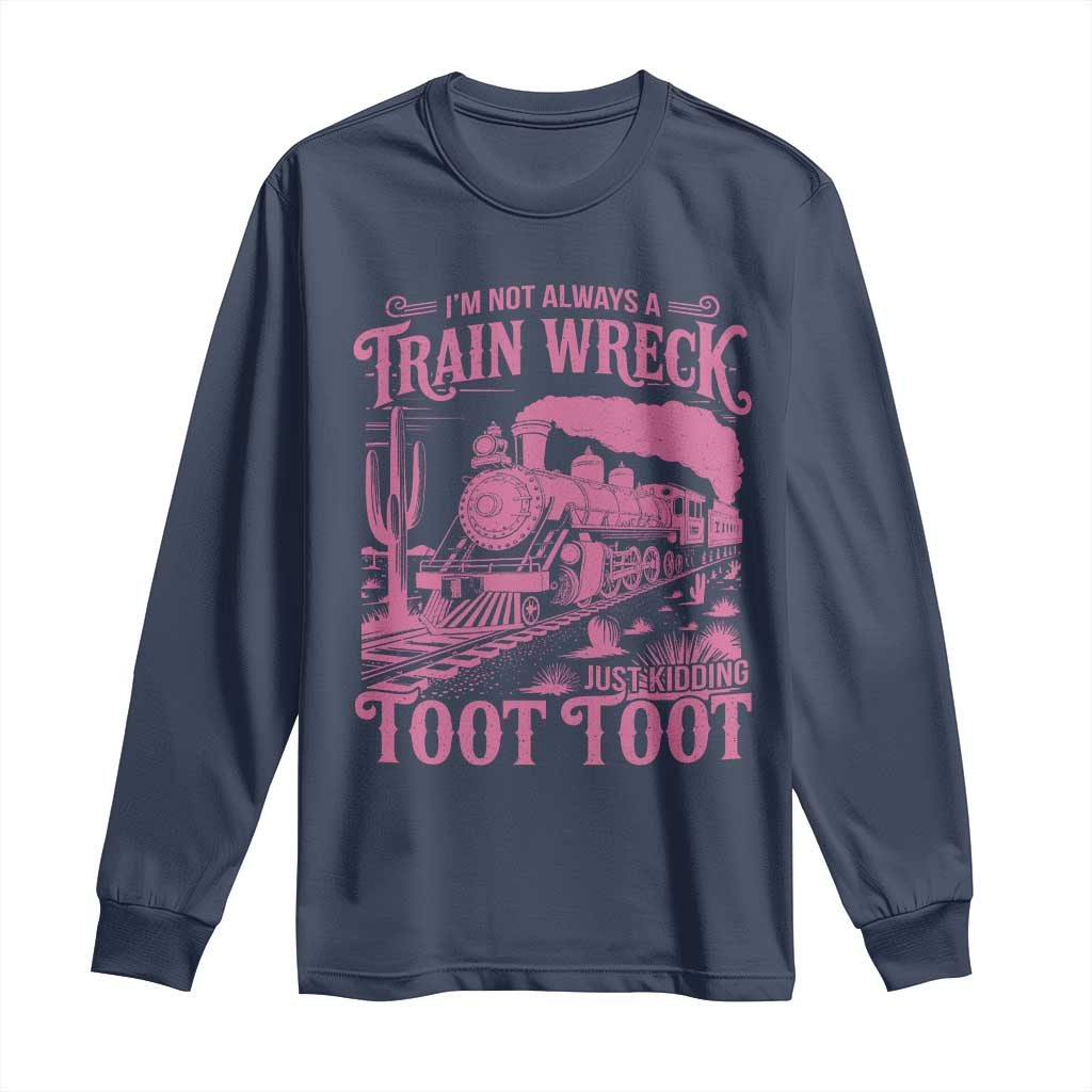 Funny I Am Not Always A Train Wreck Just Kidding Toot Toot Long Sleeve Shirt Pink Train TS11 Navy Print Your Wear