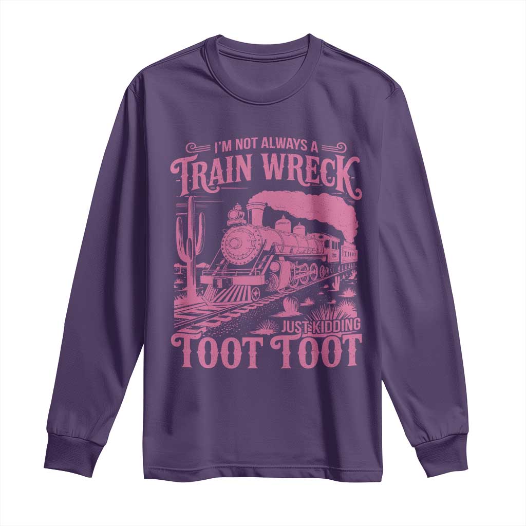 Funny I Am Not Always A Train Wreck Just Kidding Toot Toot Long Sleeve Shirt Pink Train TS11 Purple Print Your Wear