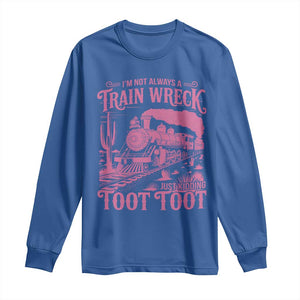 Funny I Am Not Always A Train Wreck Just Kidding Toot Toot Long Sleeve Shirt Pink Train TS11 Royal Blue Print Your Wear