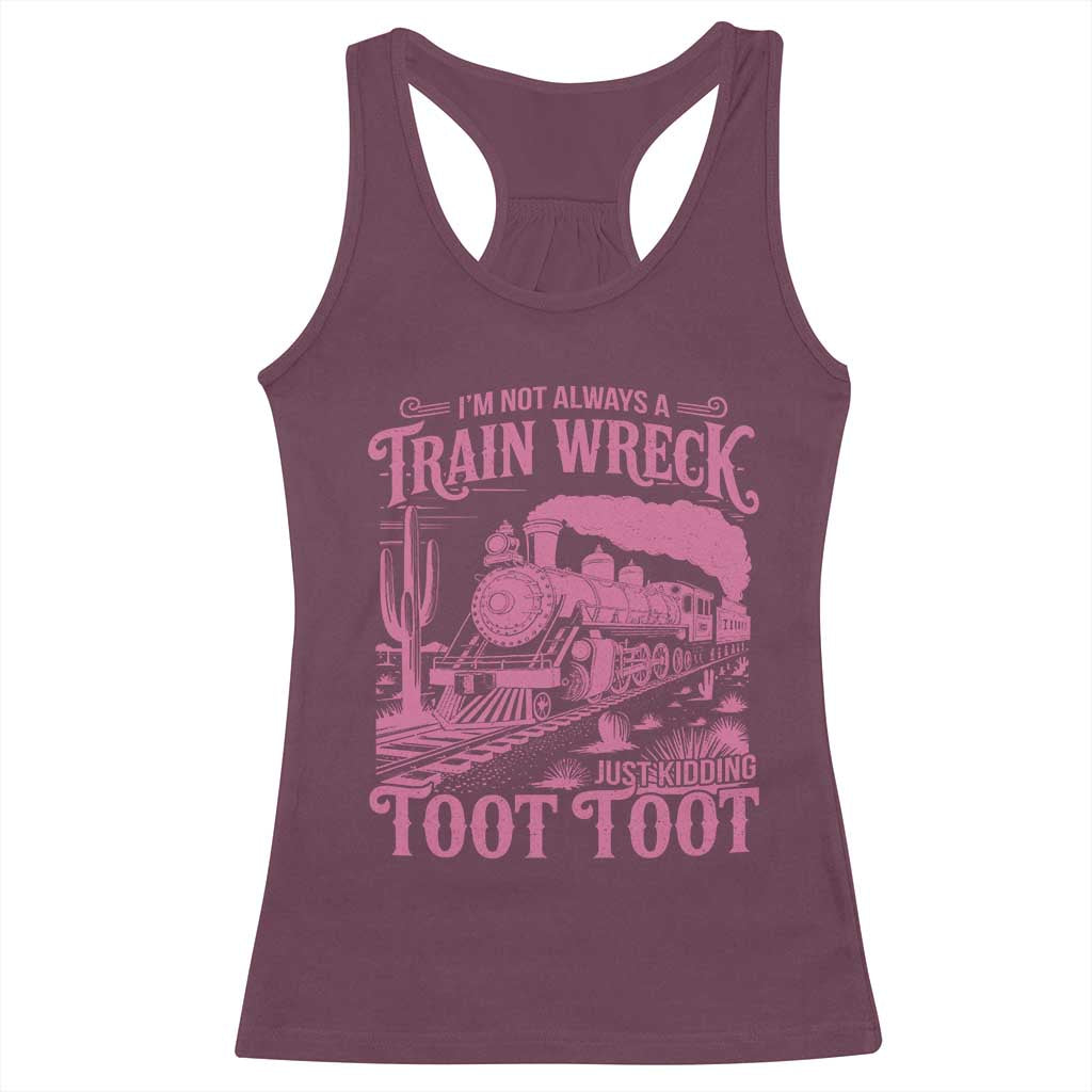 Funny I Am Not Always A Train Wreck Just Kidding Toot Toot Racerback Tank Top Pink Train TS11 Maroon Print Your Wear