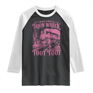 Funny I Am Not Always A Train Wreck Just Kidding Toot Toot Raglan Shirt Pink Train TS11 Black White Print Your Wear