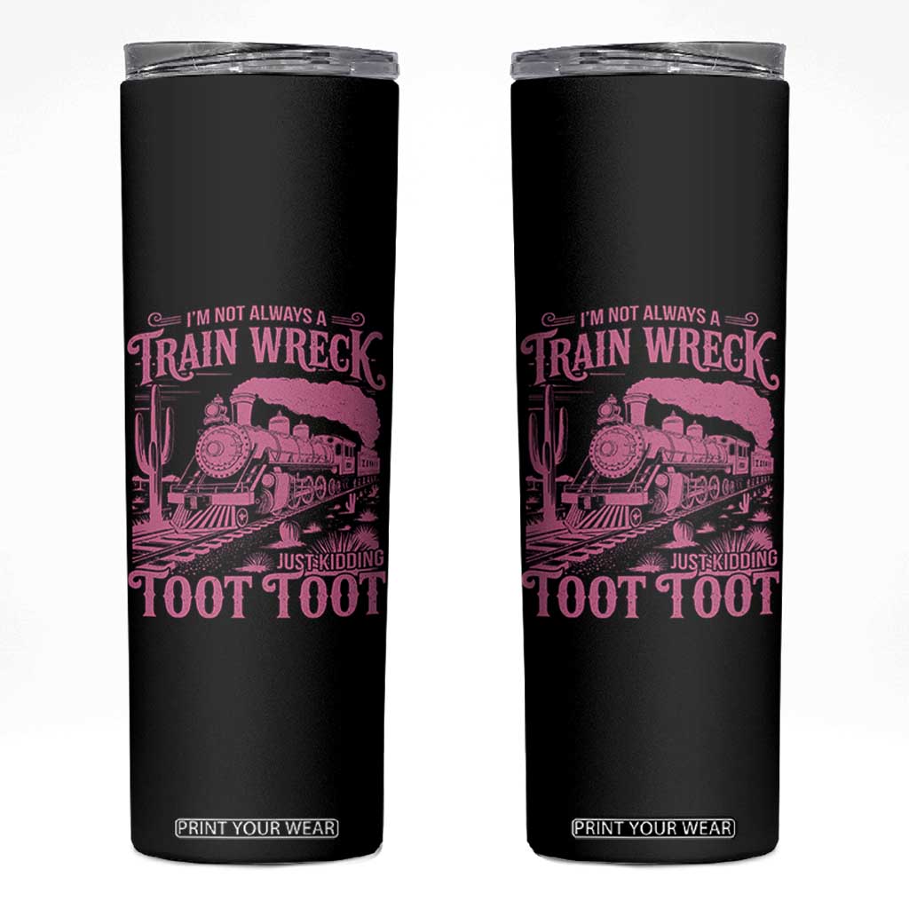 Funny I Am Not Always A Train Wreck Just Kidding Toot Toot Skinny Tumbler Pink Train TS11 Black Print Your Wear