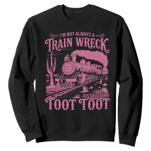 Funny I Am Not Always A Train Wreck Just Kidding Toot Toot Sweatshirt Pink Train TS11 Black Print Your Wear