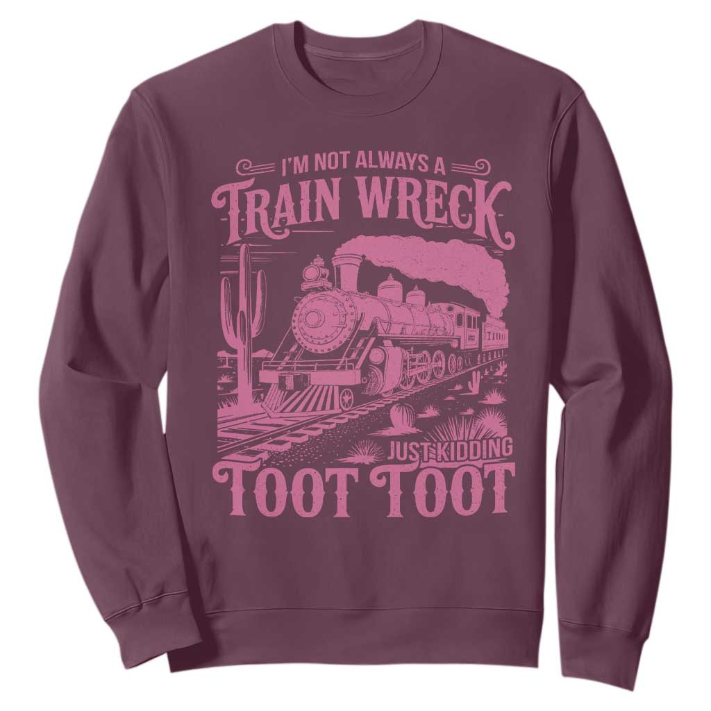 Funny I Am Not Always A Train Wreck Just Kidding Toot Toot Sweatshirt Pink Train TS11 Maroon Print Your Wear