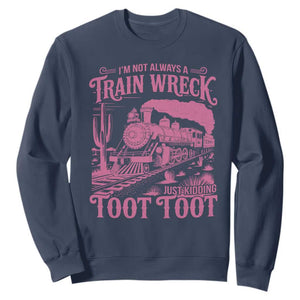 Funny I Am Not Always A Train Wreck Just Kidding Toot Toot Sweatshirt Pink Train TS11 Navy Print Your Wear
