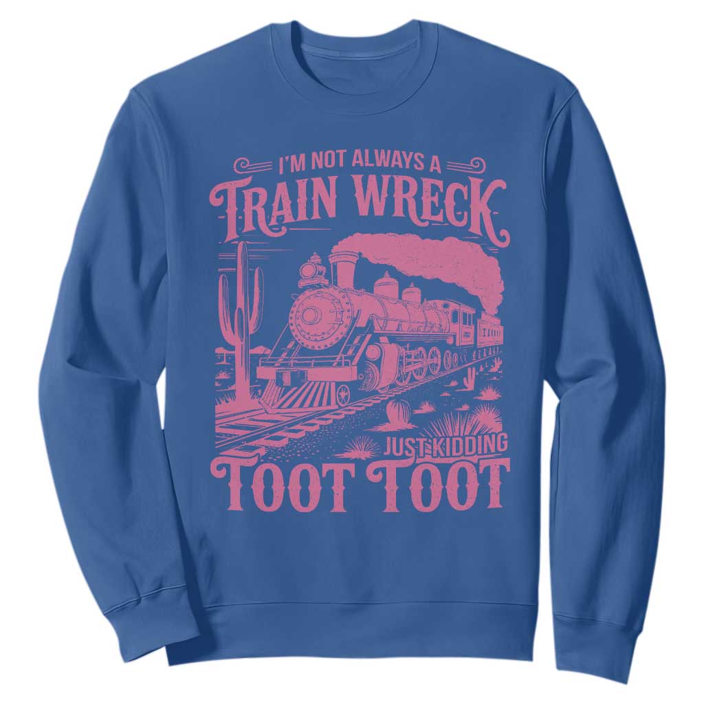 Funny I Am Not Always A Train Wreck Just Kidding Toot Toot Sweatshirt Pink Train TS11 Royal Blue Print Your Wear