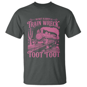 Funny I Am Not Always A Train Wreck Just Kidding Toot Toot T Shirt Pink Train TS11 Dark Heather Print Your Wear