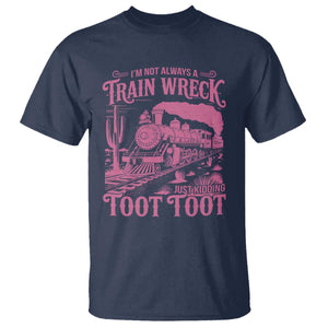 Funny I Am Not Always A Train Wreck Just Kidding Toot Toot T Shirt Pink Train TS11 Navy Print Your Wear