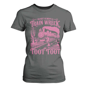 Funny I Am Not Always A Train Wreck Just Kidding Toot Toot T Shirt For Women Pink Train TS11 Dark Heather Print Your Wear