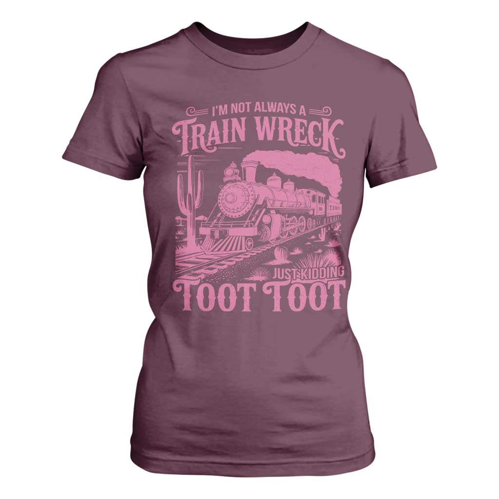 Funny I Am Not Always A Train Wreck Just Kidding Toot Toot T Shirt For Women Pink Train TS11 Maroon Print Your Wear