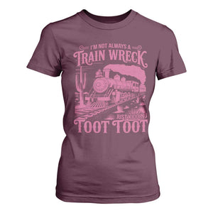 Funny I Am Not Always A Train Wreck Just Kidding Toot Toot T Shirt For Women Pink Train TS11 Maroon Print Your Wear