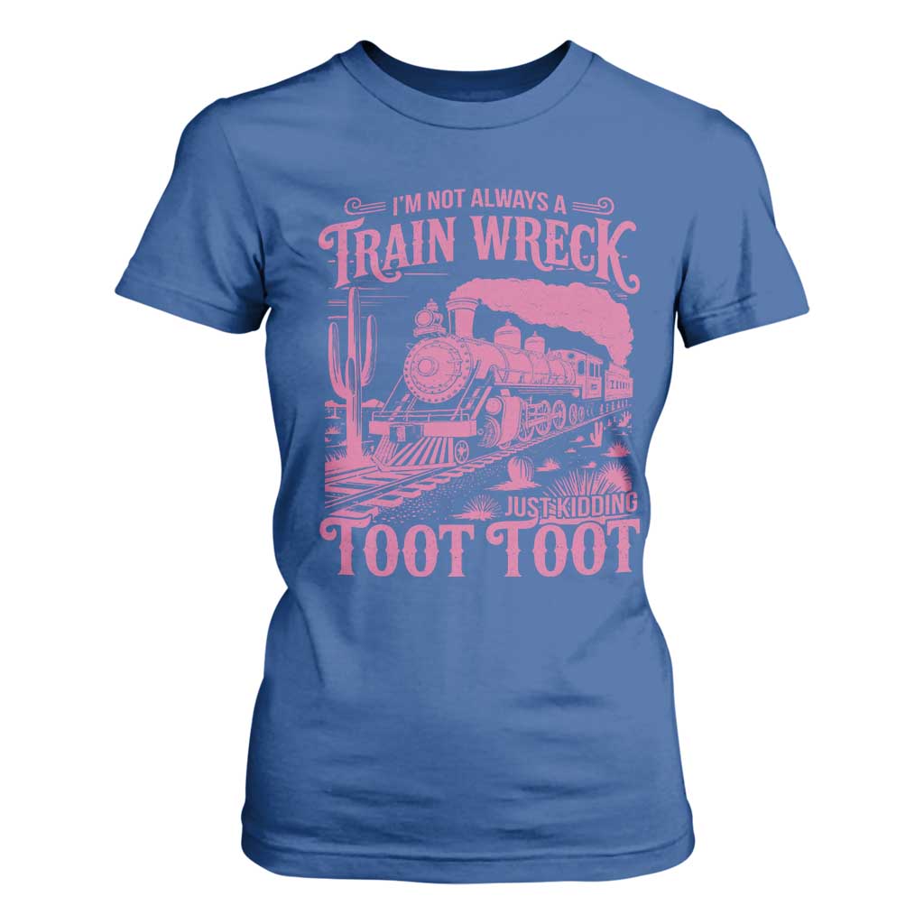 Funny I Am Not Always A Train Wreck Just Kidding Toot Toot T Shirt For Women Pink Train TS11 Royal Blue Print Your Wear