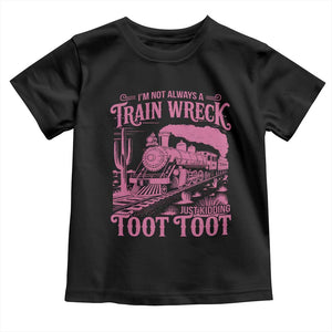Funny I Am Not Always A Train Wreck Just Kidding Toot Toot Toddler T Shirt Pink Train TS11 Black Print Your Wear